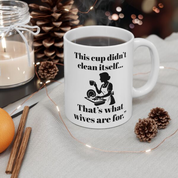“This Cup Didn’t Clean Itself” Sarcastic Patriarchy Mug – 11oz & 15oz - Image 3