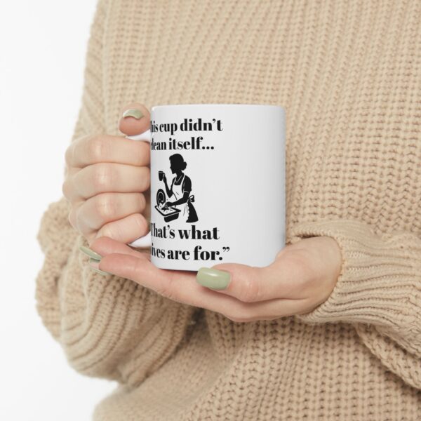 “This Cup Didn’t Clean Itself” Sarcastic Patriarchy Mug – 11oz & 15oz - Image 4