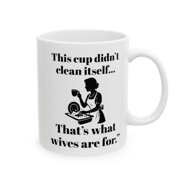 “This Cup Didn’t Clean Itself” Sarcastic Patriarchy Mug – 11oz & 15oz - Image 2