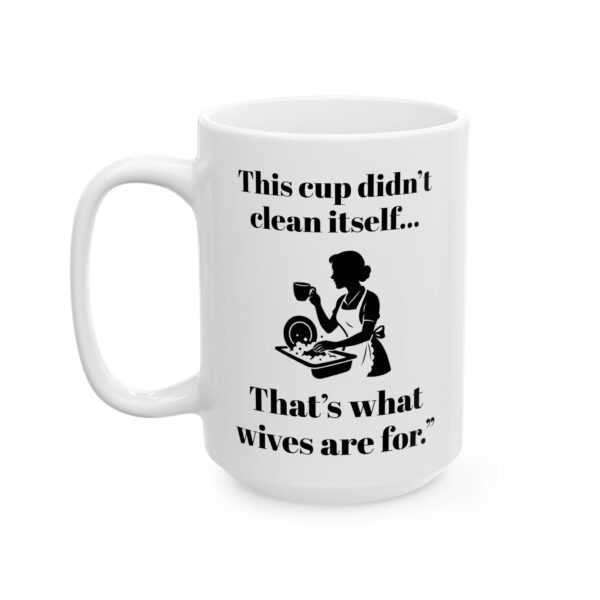 “This Cup Didn’t Clean Itself” Sarcastic Patriarchy Mug – 11oz & 15oz - Image 6